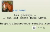 Les jockeys … … qui ont monté BLUE SOAVE  BLUE SOAVE NP Août 2014 v06.