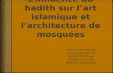Plan de l’exposé  Introduction  L’influence du hadith sur l’art islamique  Perspective historique de l’architecture islamique  La mosquée: bâtiment.