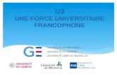 G3 UNE FORCE UNIVERSITAIRE FRANCOPHONE. Fondation du partenariat  Créé le 26 septembre 2012 à Bruxelles.  Regroupement de trois universités fondatrices: