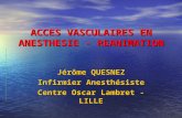 ACCES VASCULAIRES EN ANESTHESIE - REANIMATION Jérôme QUESNEZ Infirmier Anesthésiste Centre Oscar Lambret - LILLE.
