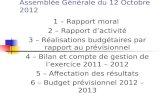 Assemblée Générale du 12 Octobre 2012 1 – Rapport moral 2 – Rapport d’activité 3 – Réalisations budgétaires par rapport au prévisionnel 4 – Bilan et compte.