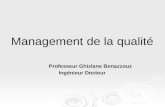Management de la qualité Professeur Ghizlane Benazzouz Ingénieur Docteur.