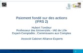 1 Paiement fondé sur des actions (IFRS 2) Hubert Tondeur Professeur des Universités - IAE de Lille Expert-Comptable ; Commissaire aux Comptes Associé Cabinet.