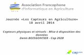 Journée «Les Capteurs en Agriculture» 18 avril 2014 Capteurs physiques et virtuels - Mise à disposition des données Denis BOISGONTIER - Cap 2020.