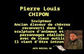 Pierre Louis CHIPON Sculpteur Ancien éleveur de chèvres reconverti dans la sculpture d'animaux et de personnages réalisés avec de vieux outils Il vient.
