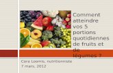 Cora Loomis, nutritionniste 7 mars, 2012 Comment atteindre vos 5 portions quotidiennes de fruits et de légumes ?