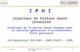 P-Y Beauvais Meeting IPHI/SPL 28-29 avril 20031 I P H I Injecteur de Protons Haute Intensité Prototype de la partie basse énergie pour la nouvelle génération.