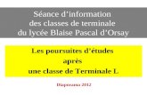 Séance d’information des classes de terminale du lycée Blaise Pascal d’Orsay Les poursuites d’études après une classe de Terminale L Diaporama 2012.