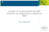 Enquête sur la participation des PME bretonnes aux programmes européens de R&D Les objectifs.