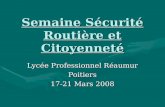 Semaine Sécurité Routière et Citoyenneté Lycée Professionnel Réaumur Poitiers 17-21 Mars 2008.