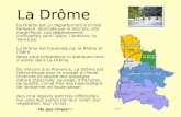 La Drôme La Drôme est un département à climat tempéré, dominée par le Vercors, site magnifique. Les départements limitrophes sont l’Isère, l’Ardèche,