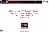 Copyright – Joël MAU – Tous droits réservés 2025 : un FttH pour Tous Quels leviers pour les collectivités?