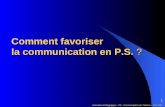 1 Animation Pédagogique - PS - Circonscription de Talence – 22/11/06 Comment favoriser la communication en P.S.