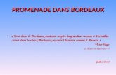PROMENADE DANS BORDEAUX « Tout dans le Bordeaux moderne respire la grandeur comme à Versailles ; tout dans le vieux Bordeaux raconte l’histoire comme.