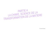 PARTIE A : LA CHIMIE, SCIENCE DE LA TRANSFORMATION DE LA MATIERE 13 semaines.
