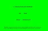 L' EDUCATION EN FRANCE EN 2009 Selon DARCKOZY Attention, ceci n'est pas une fiction; tous les projets abordés sont en phase de vote ou de réflexion avancée;