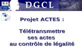 Projet ACTES : Télétransmettre Télétransmettre ses actes au contrôle de légalité.