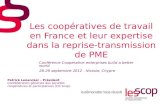 Les coopératives de travail en France et leur expertise dans la reprise-transmission de PME Patrick Lenancker - Président Confédération générale des sociétés.