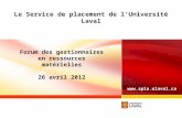 Le Service de placement de l’Université Laval Forum des gestionnaires en ressources matérielles 26 avril 2012 .