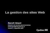 La gestion des sites Web Benoît Girard Ministère des services gouvernementaux benoit.girard@msg.gouv.qc.ca Version 3 - Septembre 2007.