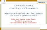 Offre de la FMRQ et de Sogemec Assurances Assurance invalidité de 1 500 $/mois sans examen ou questionnaire médical Offre, sans preuve, valide durant les.