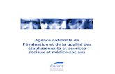 Agence nationale de l’évaluation et de la qualité des établissements et services sociaux et médico-sociaux.