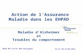 Action de l’Assurance Maladie dans les EHPAD DRSM BFC-FC/DC GDR Bourgogne 26-27-30-31/05/2011 Maladie d’Alzheimer et Troubles du comportement.