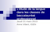 L’étude de la langue dans les classes de baccalauréat professionnel Jeudi 21 mars 2013 Anne Vibert, IGEN.