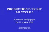 PRODUCTION D’ ECRIT AU CYCLE 3 Animation pédagogique Du 22 octobre 2008 Antonio VALZAN CPAIEN CAMBRAI SUD.