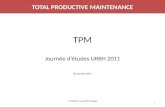 TOTAL PRODUCTIVE MAINTENANCE TPM Journée d’études URBH 2011 06 octobre 2011 1 T.LAWSON LeanRFID Strategy.