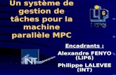 Un système de gestion de tâches pour la machine parallèle MPC Encadrants : Alexandre FENYO (LIP6) Philippe LALEVEE (INT)
