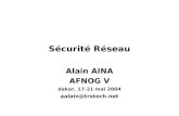 Sécurité Réseau Alain AINA AFNOG V dakar, 17-21 mai 2004 aalain@trstech.net.