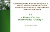 Système pilote d’incitations pour la réduction des émissions de la déforestation et de la dégradation forestière (REDD) La « Forest Carbon Partnership.