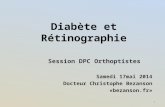 Diabète et Rétinographie Session DPC Orthoptistes Samedi 17mai 2014 Docteur Christophe Bezanson «bezanson.fr» 1.