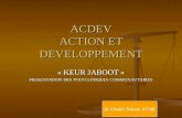 ACDEV ACTION ET DEVELOPPEMENT « KEUR JABOOT » PRESENTATION DES POLYCLINIQUES COMMUNAUTAIRES Dr Cheikh Tidiane ATHIE.