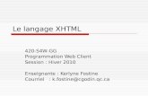 Le langage XHTML 420-S4W-GG Programmation Web Client Session : Hiver 2010 Enseignante : Kerlyne Fostine Courriel : k.fostine@cgodin.qc.ca.