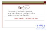 European Porphyria Network: améliorer la prise en charge des patients et de leur famille APRIL 1st 2007 – MARCH 31st 2010.