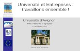 Université et Entreprises : travaillons ensemble ! Université d’Avignon Petit Déjeuner d’Agroparc 4 octobre 2011 - Maison de la Recherche -