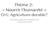 Thème 2: « Nourrir l'humanité » Ch1: Agriculture durable? Pratiques agricoles et gestion de l’environnement.