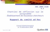1 Chantier de réflexion sur le programme Établissement de nouveaux chercheurs Rapport du comité ad hoc Conseil d’administration Le 10 décembre 2004 Version.