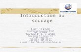 1 Introduction au soudage Luc Fairon Ingénieur Soudeur ESSA EWE FR 0466 Technifutur ASBL Rue Bois St-Jean, 15 4102 Seraing Tél 04 / 382 45 77 Fax 04