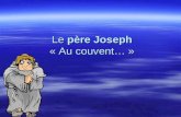 Le père Joseph « Au couvent… » Le père Joseph « Au couvent… »