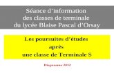 Séance d’information des classes de terminale du lycée Blaise Pascal d’Orsay Les poursuites d’études après une classe de Terminale S Diaporama 2012.