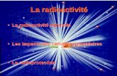 La radioactivité La radioactivité naturelle Les impacts des radiations nucléaires La radioprotection La radioactivité naturelle Les impacts des radiations.