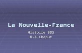 1 La Nouvelle-France Histoire 30S R-A Chaput. 2 Les gouvernements  Au 17e siècle, c’était le roi, assisté de quelques fonctionnaires et ministres qui.