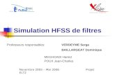 Simulation HFSS de filtres MEGHDADI Hamid POUX Jean-Charles Professeurs responsables:VERDEYME Serge BAILLARGEAT Dominique Novembre 2005 – Mai 2006 Projet.