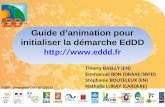 Guide d’animation pour initialiser la démarche EdDD  Thierry BASLEY (EN) Emmanuel BON (DRAAF/SRFD) Stéphanie BOUTELEUX (EN) Nathalie.