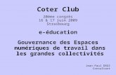 Coter Club 20ème congrès 16 & 17 juin 2009 Strasbourg e-éducation Gouvernance des Espaces numériques de travail dans les grandes collectivités Jean-Paul.