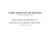 FOIRE AGRICOLE DE SIKASSO du 12 au 16 décembre 2012 DEMARCHE D’APPUI A L’ACCES AU CREDIT DES PEA amohamed@ifdc.org.
