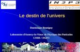 Le destin de l'univers Dominique Boutigny Laboratoire d'Annecy-le-Vieux de Physique des Particules CNRS / IN2P3.
